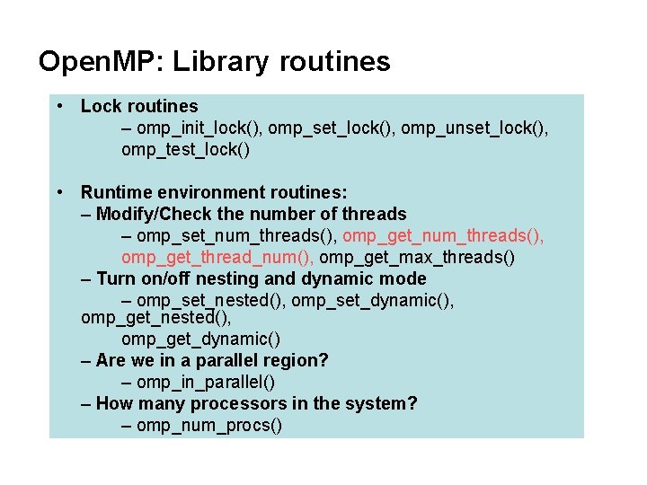 Open. MP: Library routines • Lock routines – omp_init_lock(), omp_set_lock(), omp_unset_lock(), omp_test_lock() • Runtime