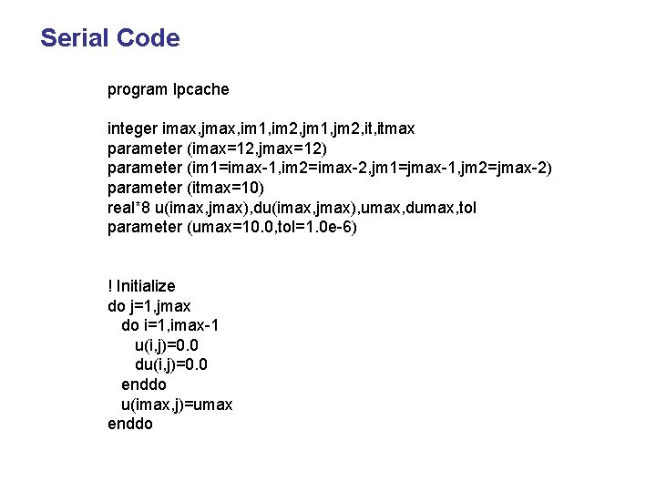 Serial Code program lpcache integer imax, jmax, im 1, im 2, jm 1, jm
