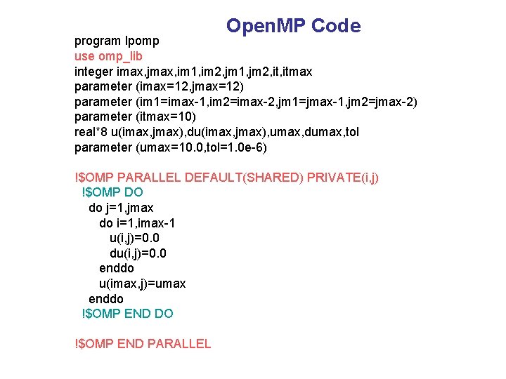 Open. MP Code program lpomp use omp_lib integer imax, jmax, im 1, im 2,