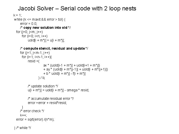 Jacobi Solver – Serial code with 2 loop nests k = 1; while (k