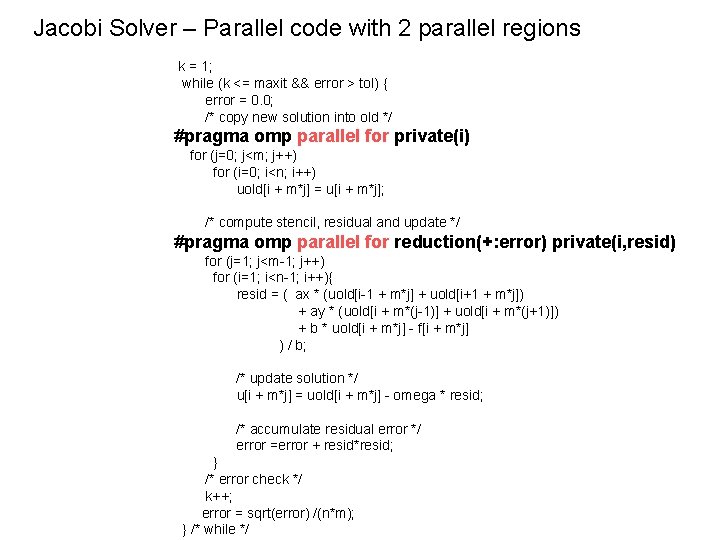 Jacobi Solver – Parallel code with 2 parallel regions k = 1; while (k