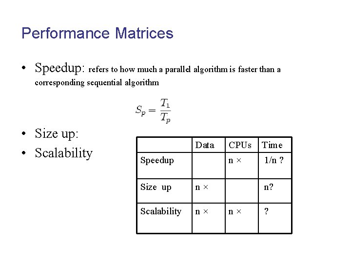 Performance Matrices • Speedup: refers to how much a parallel algorithm is faster than