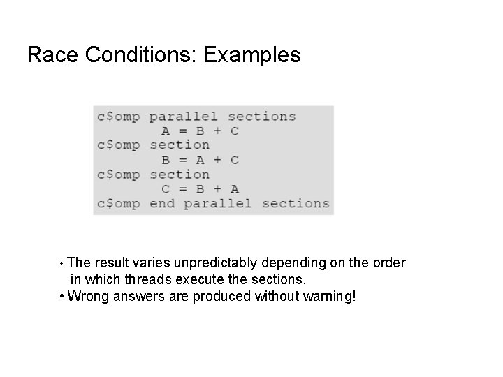 Race Conditions: Examples • The result varies unpredictably depending on the order in which