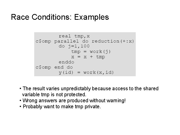 Race Conditions: Examples • The result varies unpredictably because access to the shared variable