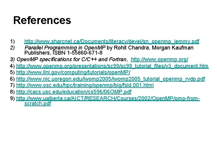 References 1) 2) http: //www. sharcnet. ca/Documents/literacy/devel/sn_openmp_jemmy. pdf Parallel Programming in Open. MP by