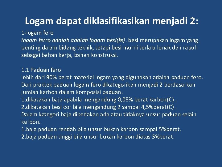 Logam dapat diklasifikasikan menjadi 2: 1 -logam fero logam ferro adalah logam besi(fe). besi