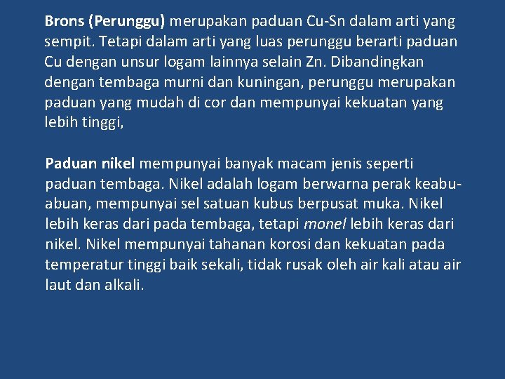 Brons (Perunggu) merupakan paduan Cu-Sn dalam arti yang sempit. Tetapi dalam arti yang luas