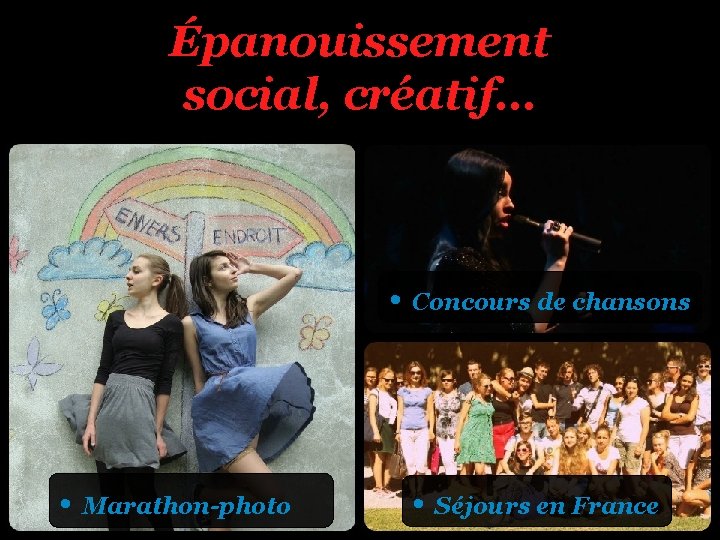 Épanouissement social, créatif… • Concours de chansons • Marathon-photo • Séjours en France 