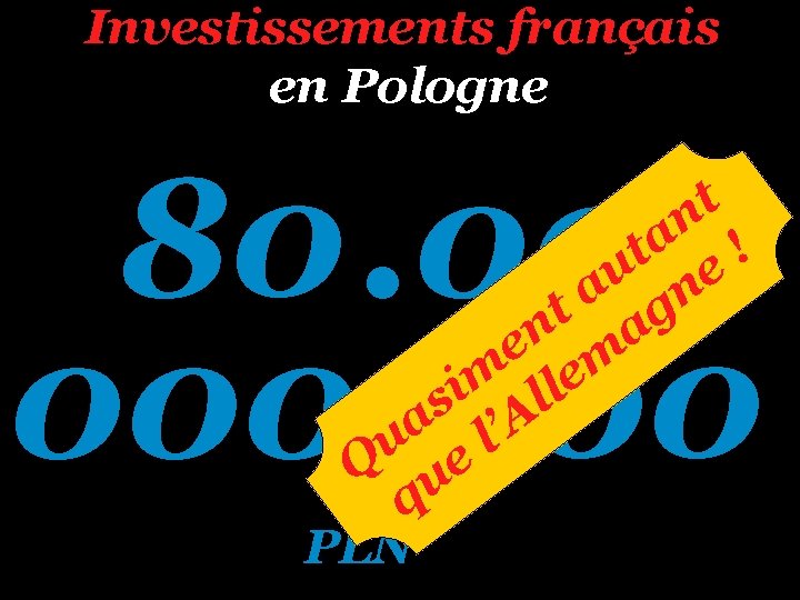 Investissements français en Pologne 80. 000 t n a ! t u e a