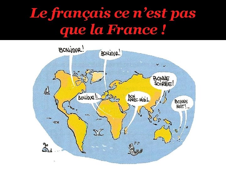 Le français ce n’est pas que la France ! 