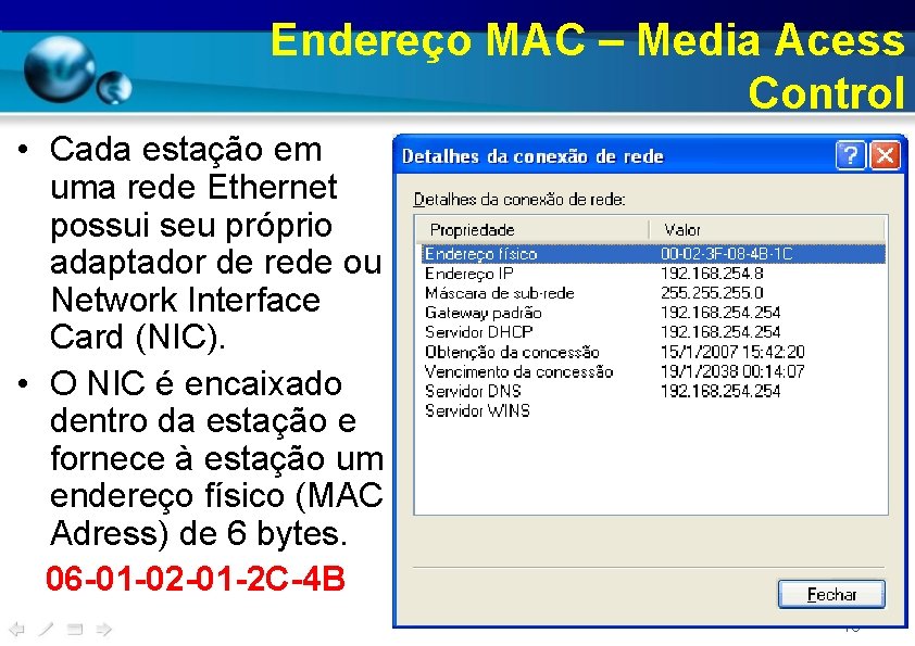 Endereço MAC – Media Acess Control • Cada estação em uma rede Ethernet possui