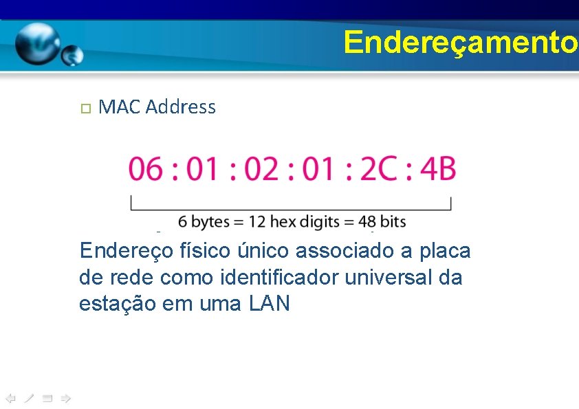 Endereçamento MAC Address ereço físico único associado a placa de r Endereço físico único Endereçamento MAC Address ereço físico único associado a placa de r Endereço físico único