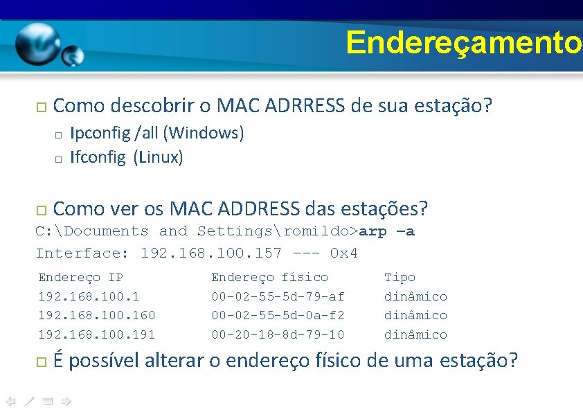 Endereçamento Como descobrir o MAC ADRRESS de sua estação? □ □ Ipconfig /all (Windows)