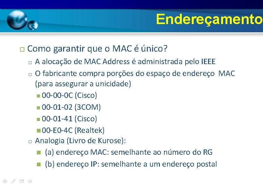 Endereçamento Como garantir que o MAC é único? □ □ □ A alocação de Endereçamento Como garantir que o MAC é único? □ □ □ A alocação de