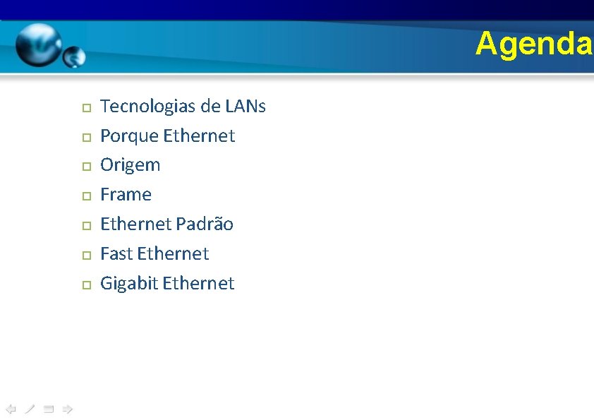 Agenda Tecnologias de LANs Porque Ethernet Origem Frame Ethernet Padrão Fast Ethernet Gigabit Ethernet