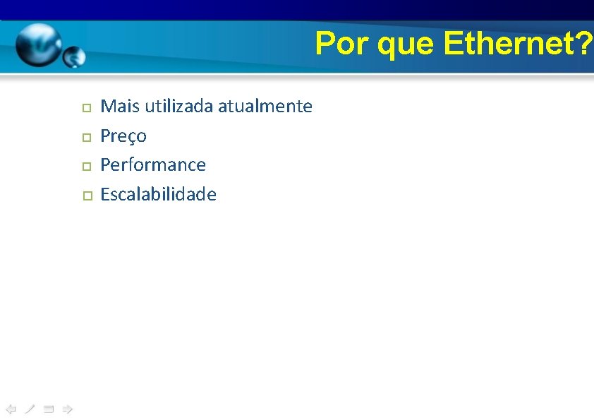 Por que Ethernet? Mais utilizada atualmente Preço Performance Escalabilidade Por que Ethernet? Mais utilizada atualmente Preço Performance Escalabilidade
