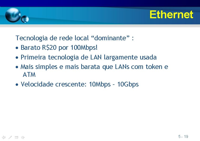 Ethernet Tecnologia de rede local “dominante” : Barato R$20 por 100 Mbps! Primeira tecnologia