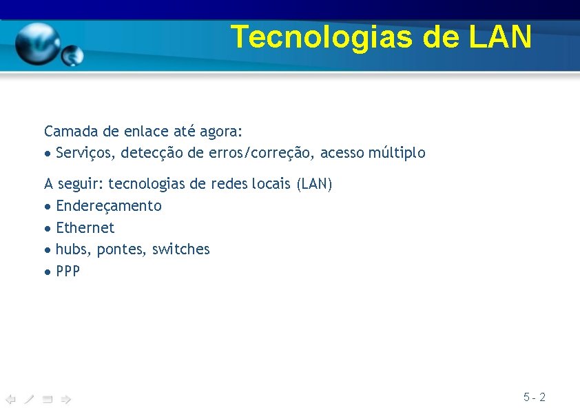 Tecnologias de LAN Camada de enlace até agora: Serviços, detecção de erros/correção, acesso múltiplo