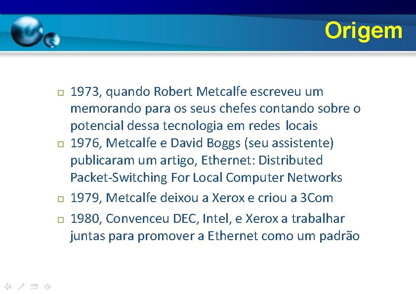 Origem 1973, quando Robert Metcalfe escreveu um memorando para os seus chefes contando sobre