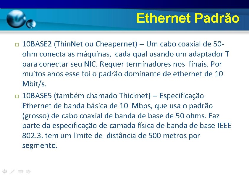 Ethernet Padrão 10 BASE 2 (Thin. Net ou Cheapernet) -- Um cabo coaxial de Ethernet Padrão 10 BASE 2 (Thin. Net ou Cheapernet) -- Um cabo coaxial de