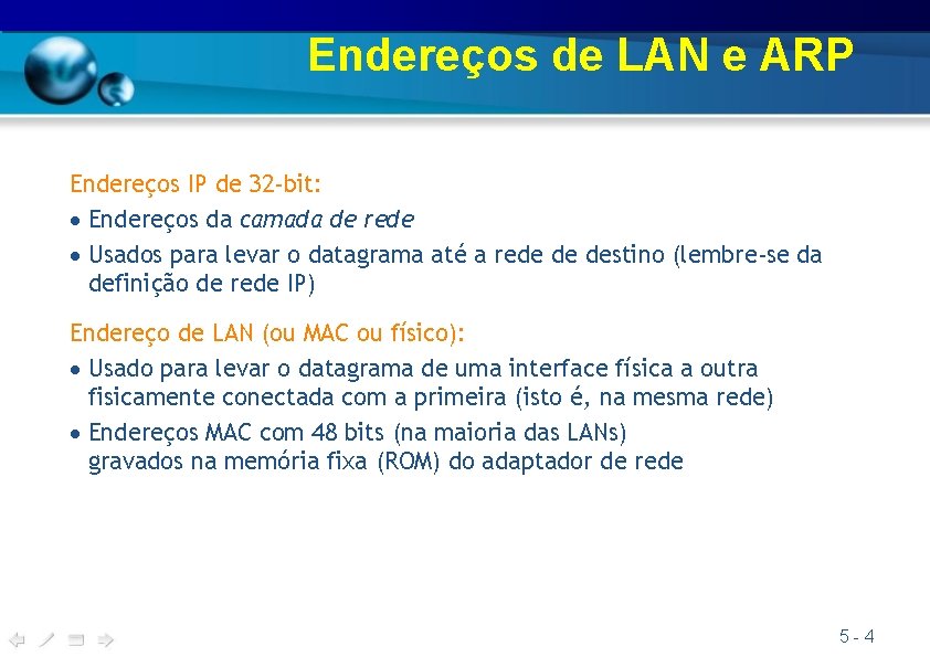Endereços de LAN e ARP Endereços IP de 32 -bit: Endereços da camada de Endereços de LAN e ARP Endereços IP de 32 -bit: Endereços da camada de