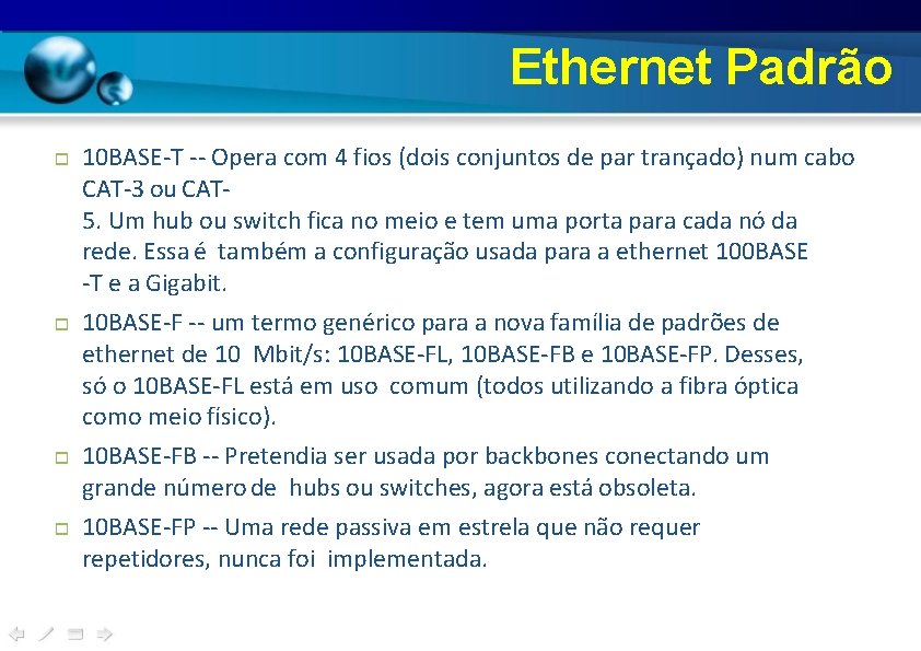 Ethernet Padrão 10 BASE-T -- Opera com 4 fios (dois conjuntos de par trançado)