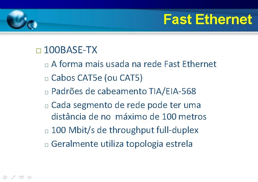 Fast Ethernet 100 BASE-TX A forma mais usada na rede Fast Ethernet □ Cabos