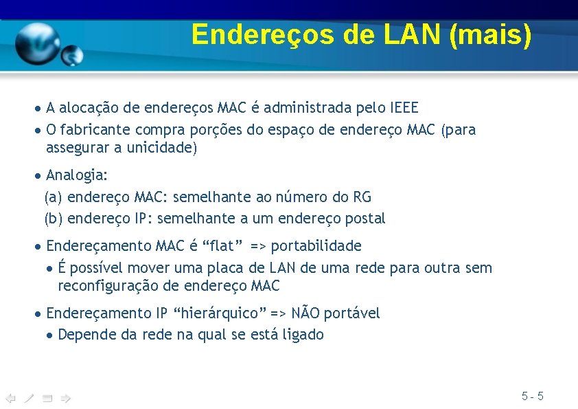 Endereços de LAN (mais) A alocação de endereços MAC é administrada pelo IEEE O