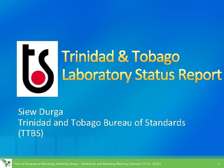 Trinidad & Tobago Laboratory Status Report Siew Durga Trinidad and Tobago Bureau of Standards