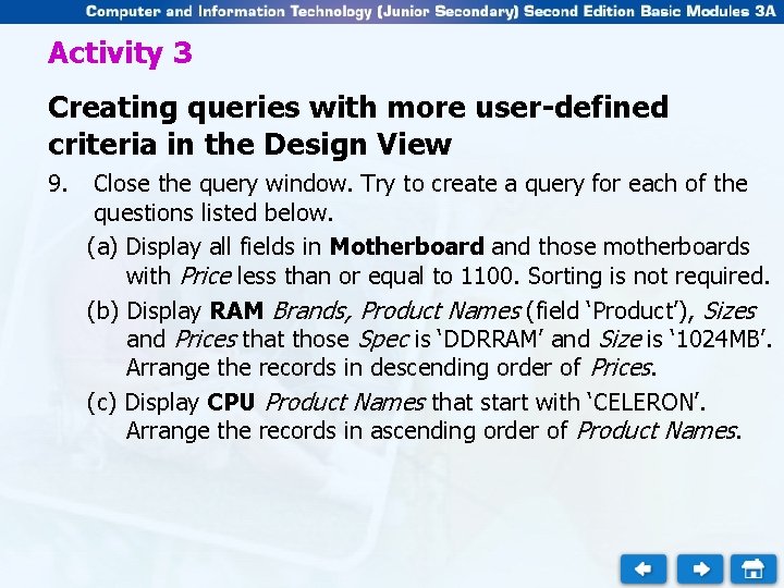 Activity 3 Creating queries with more user-defined criteria in the Design View 9. Close
