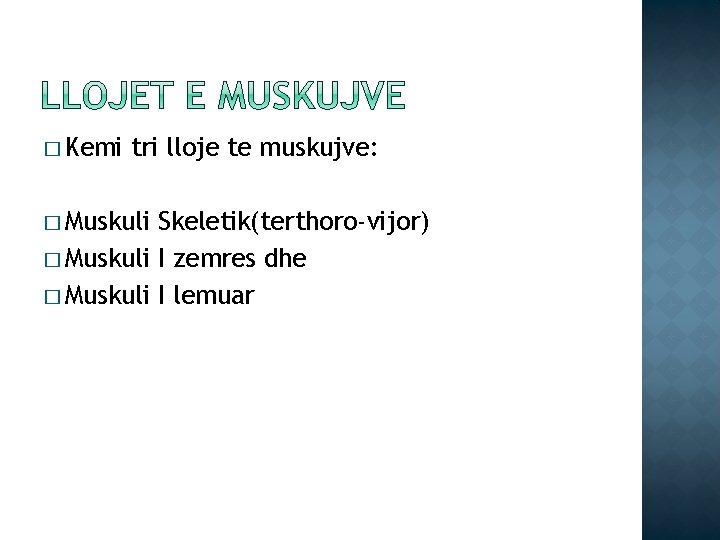� Kemi tri lloje te muskujve: � Muskuli Skeletik(terthoro-vijor) � Muskuli I zemres dhe � Kemi tri lloje te muskujve: � Muskuli Skeletik(terthoro-vijor) � Muskuli I zemres dhe