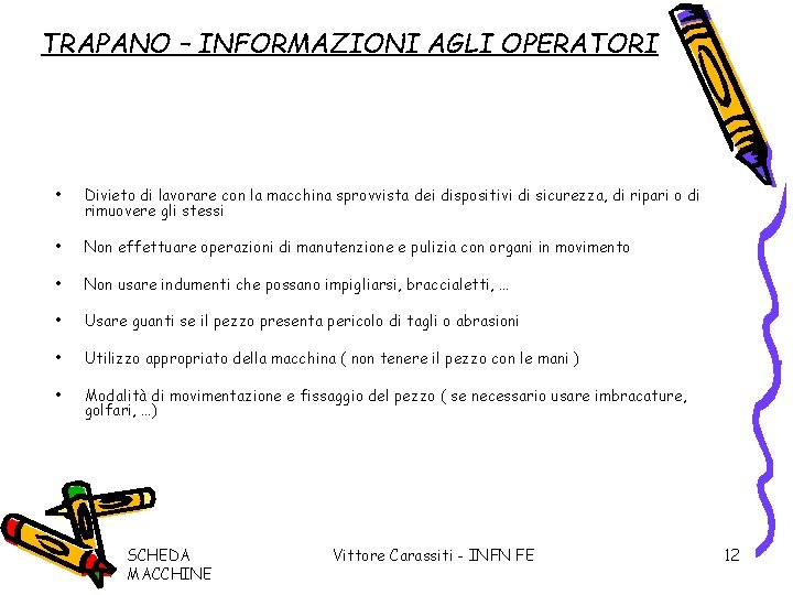 TRAPANO – INFORMAZIONI AGLI OPERATORI • Divieto di lavorare con la macchina sprovvista dei