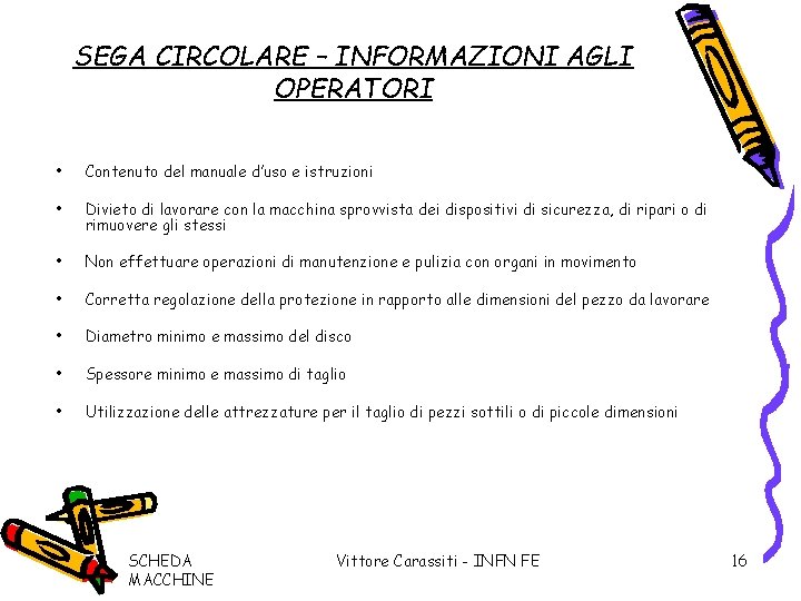 SEGA CIRCOLARE – INFORMAZIONI AGLI OPERATORI • Contenuto del manuale d’uso e istruzioni •