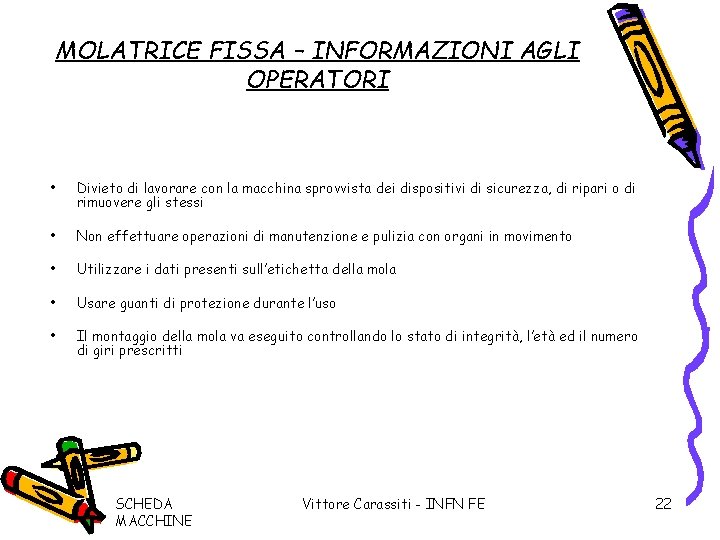 MOLATRICE FISSA – INFORMAZIONI AGLI OPERATORI • Divieto di lavorare con la macchina sprovvista