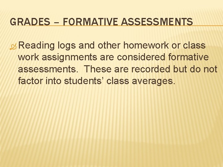GRADES – FORMATIVE ASSESSMENTS Reading logs and other homework or class work assignments are