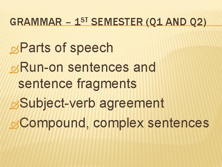 GRAMMAR – 1 ST SEMESTER (Q 1 AND Q 2) Parts of speech Run-on