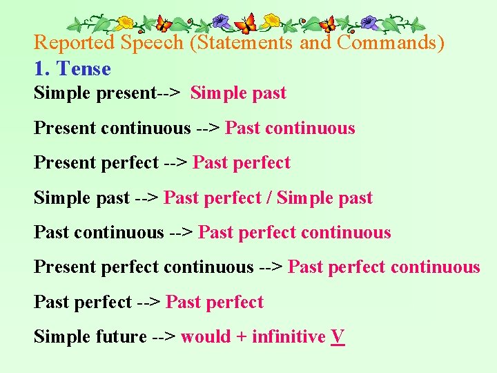 Reported Speech (Statements and Commands) 1. Tense Simple present--> Simple past Present continuous -->