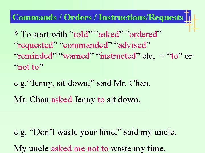 Commands / Orders / Instructions/Requests * To start with “told” “asked” “ordered” “requested” “commanded”