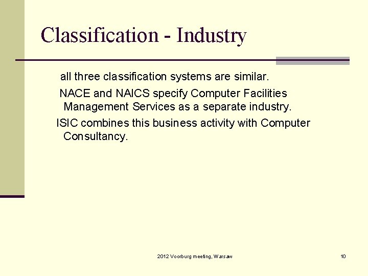 Classification - Industry all three classification systems are similar. NACE and NAICS specify Computer