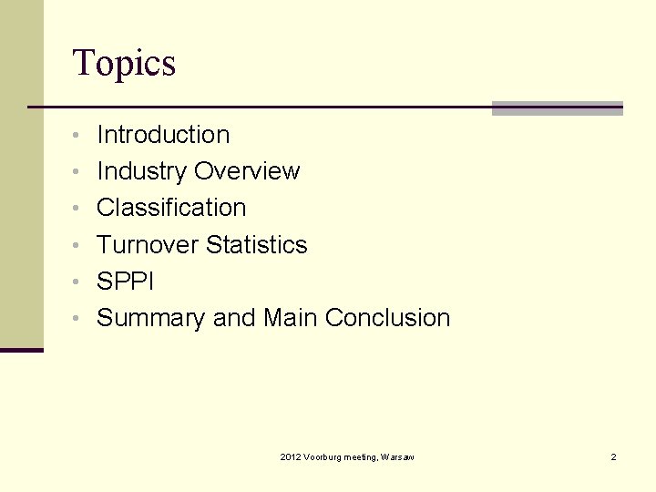 Topics • Introduction • Industry Overview • Classification • Turnover Statistics • SPPI •