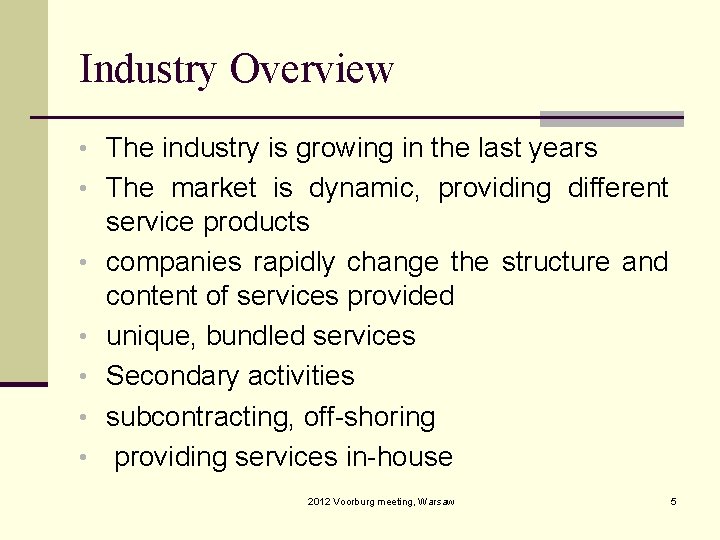 Industry Overview • The industry is growing in the last years • The market