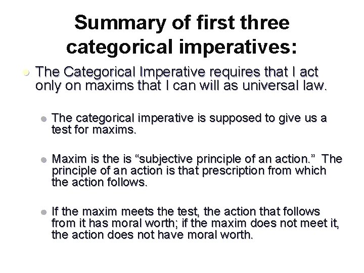 Summary of first three categorical imperatives: l The Categorical Imperative requires that I act