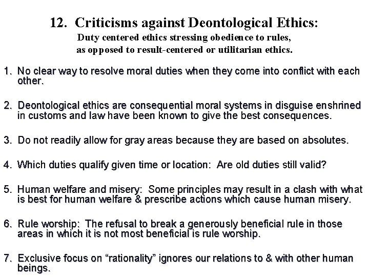 12. Criticisms against Deontological Ethics: Duty centered ethics stressing obedience to rules, as opposed