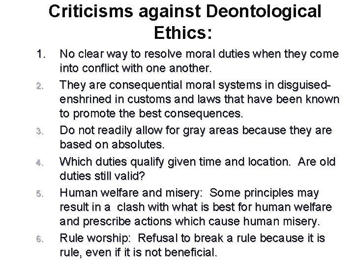Criticisms against Deontological Ethics: 1. 2. 3. 4. 5. 6. No clear way to