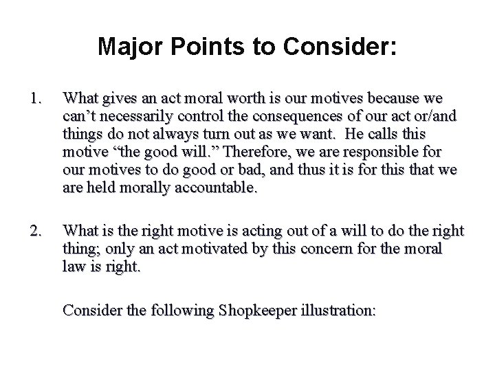 Major Points to Consider: 1. What gives an act moral worth is our motives