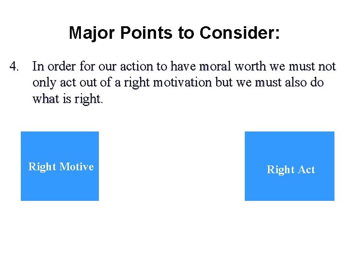 Major Points to Consider: 4. In order for our action to have moral worth