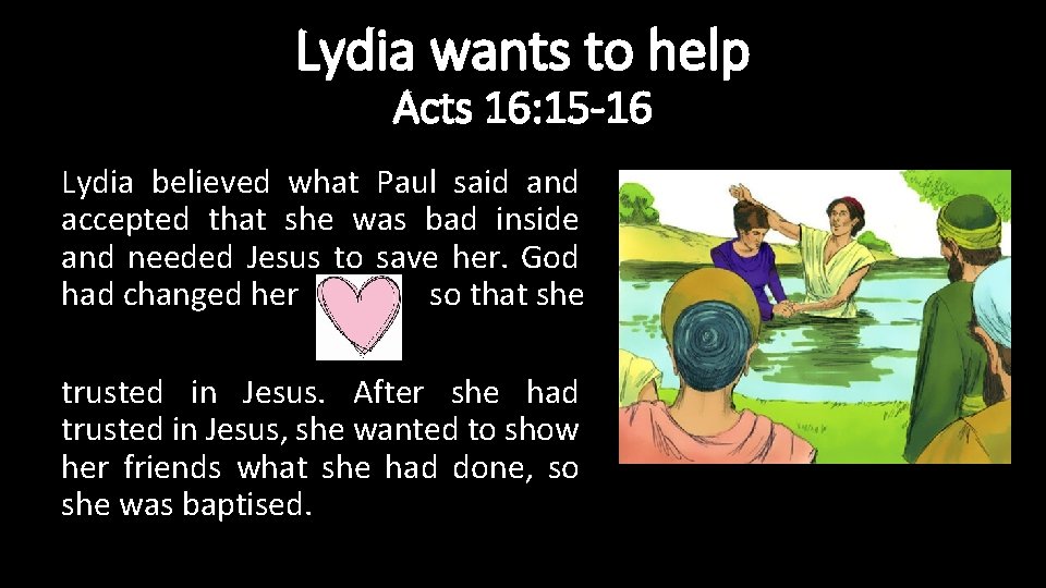 Lydia wants to help Acts 16: 15 -16 Lydia believed what Paul said and