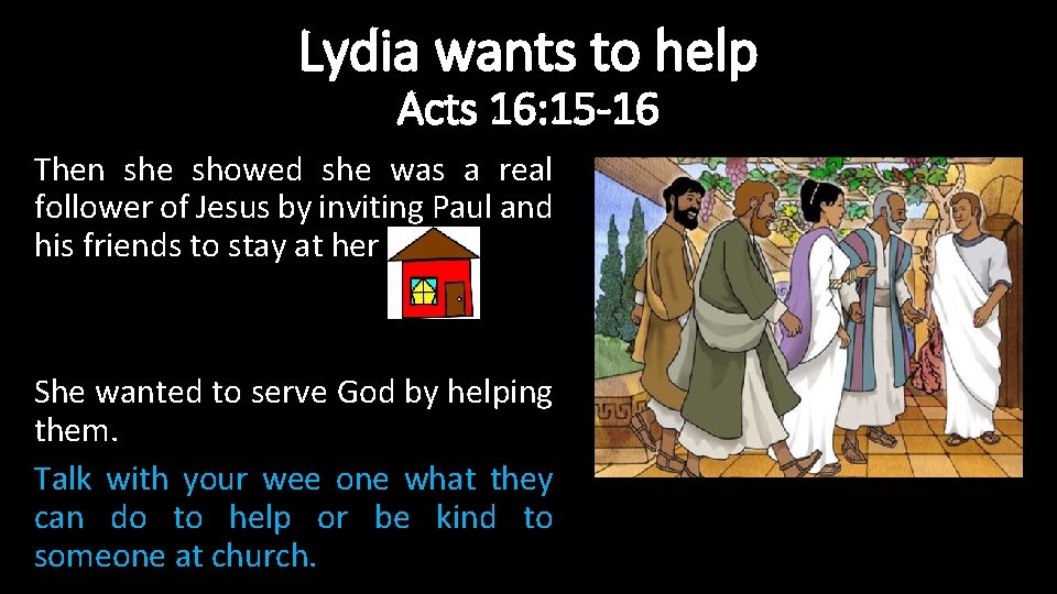 Lydia wants to help Acts 16: 15 -16 Then she showed she was a