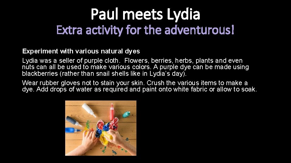 Paul meets Lydia Extra activity for the adventurous! Experiment with various natural dyes Lydia