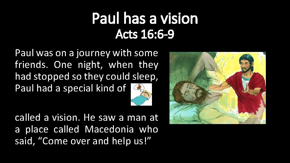 Paul has a vision Acts 16: 6 -9 Paul was on a journey with